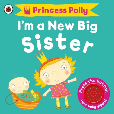I'm a New Big Sister: A Princess Polly book book