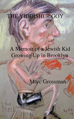 The Yiddisher Goy: A Memoir Of A Jewish Kid Growing Up In Brooklyn book