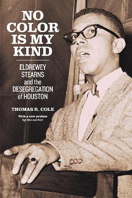 No Color Is My Kind: Eldrewey Stearns and the Desegregation of Houston book