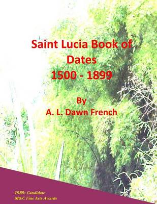 Saint Lucia Book of Dates: 1500 - 1899 book