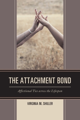 The The Attachment Bond: Affectional Ties across the Lifespan by Virginia M. Shiller
