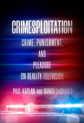 Crimesploitation: Crime, Punishment, and Pleasure on Reality Television book