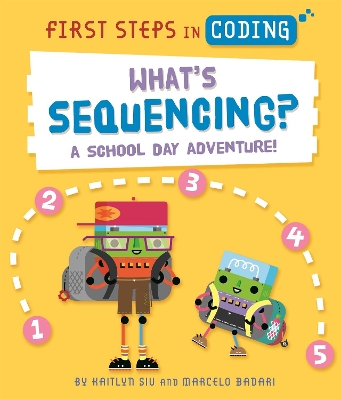 First Steps in Coding: What's Sequencing?: A school-day adventure! by Kaitlyn Siu