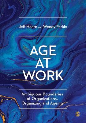 Age at Work: Ambiguous Boundaries of Organizations, Organizing and Ageing book