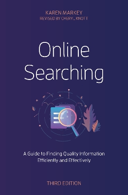 Online Searching: A Guide to Finding Quality Information Efficiently and Effectively by Karen Markey