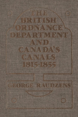 The British Ordnance Department and Canada's Canals 1815-1855 book