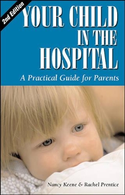 Your Child in the Hospital: A Practical Gde for Parents by Nancy Keene