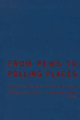 From Pews to Polling Places by J. Matthew Wilson