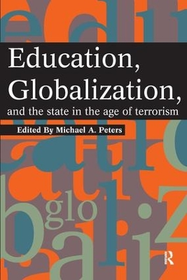 Education, Globalization and the State in the Age of Terrorism by Michael A. Peters