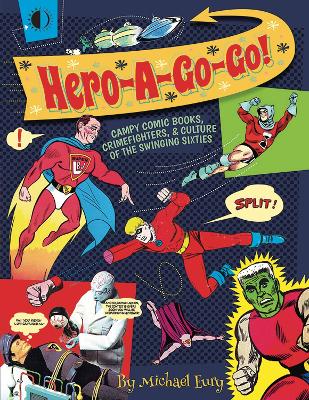 Hero-A-Go-Go: Campy Comic Books, Crimefighters, & Culture of the book