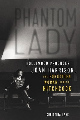 Phantom Lady: Hollywood Producer Joan Harrison, the Forgotten Woman Behind Hitchcock book