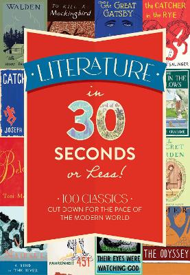 Literature in 30 Seconds or Less!: 100 Classics Cut Down for the Pace of the Modern World book