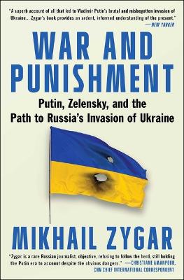 War and Punishment: Putin, Zelensky, and the Path to Russia's Invasion of Ukraine by Mikhail Zygar