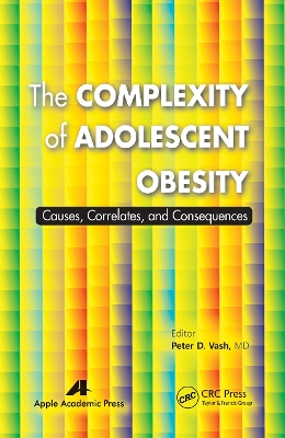 The The Complexity of Adolescent Obesity: Causes, Correlates, and Consequences by Peter D. Vash