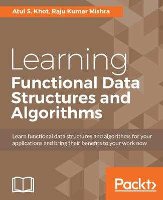 Learning Functional Data Structures and Algorithms by Atul S. Khot