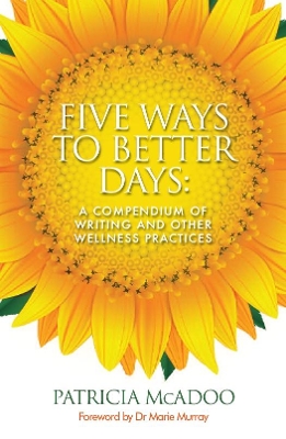 Five Ways to Better Days: A Compendium of Writing and Other Wellness Practices book