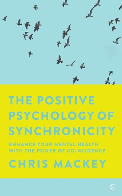 The Positive Psychology of Synchronicity: Enhance Your Mental Health with the Power of Coincidence book