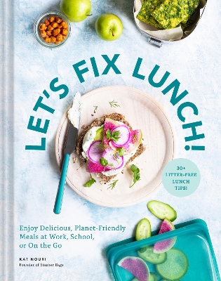 Let’s Fix Lunch!: Enjoy Delicious, Planet-Friendly Meals at Work, School, or On the Go book