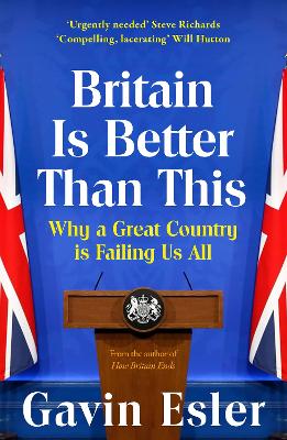 Britain Is Better Than This: Why a Great Country is Failing Us All by Gavin Esler