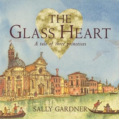 The Glass Heart by Sally Gardner