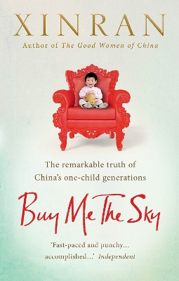 Buy Me the Sky: The remarkable truth of China’s one-child generations by Xinran