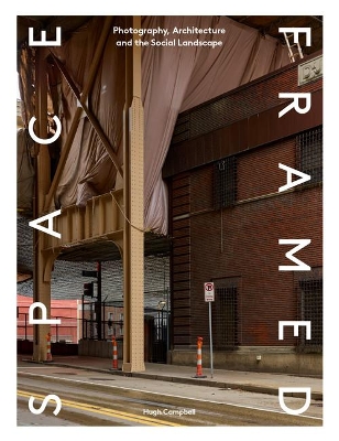 Space Framed: Photography, Architecture and the Social Landscape book