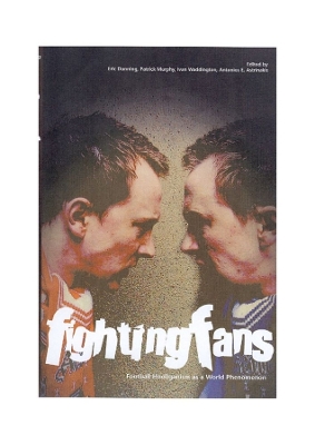 Fighting Fans: Football Hooliganism as a World Phenomenon: Football Hooliganism as a World Phenomenon book