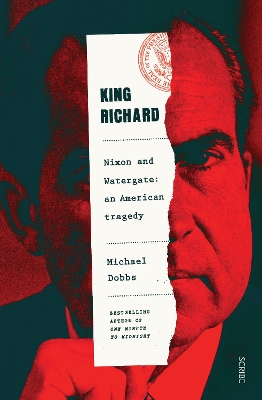 King Richard: Nixon and Watergate: an American tragedy book