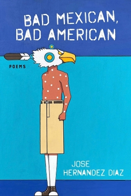 Bad Mexican, Bad American: Poems book