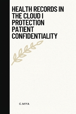 Health records in the cloud: i protection patient confidentiality book