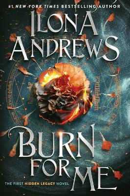 Burn for Me: A Hidden Legacy Novel by Ilona Andrews