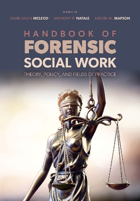 Handbook of Forensic Social Work: Theory, Policy, and Fields of Practice book
