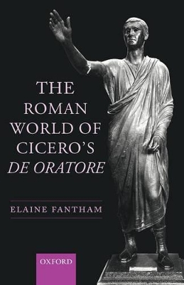 The Roman World of Cicero's De Oratore by Elaine Fantham