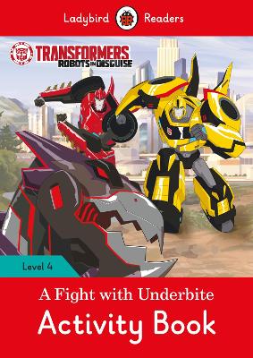 Transformers: A Fight with Underbite Activity Book - Ladybird Readers Level 4 book