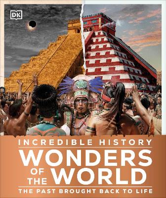 Incredible History Wonders of the World: Humanity's Greatest Monuments Restored to Their Former Glory book