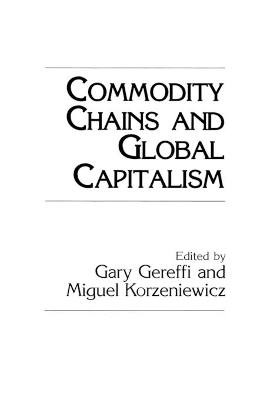 Commodity Chains and Global Capitalism by Gary Gereffi