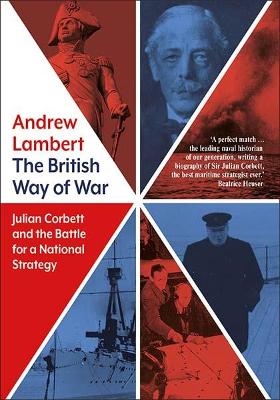 The British Way of War: Julian Corbett and the Battle for a National Strategy book