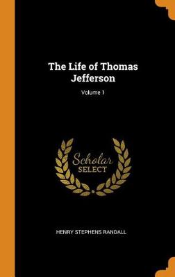 The Life of Thomas Jefferson; Volume 1 book