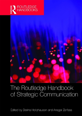 The The Routledge Handbook of Strategic Communication by Derina Holtzhausen