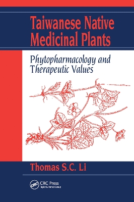 Taiwanese Native Medicinal Plants: Phytopharmacology and Therapeutic Values by Thomas S. C. Li