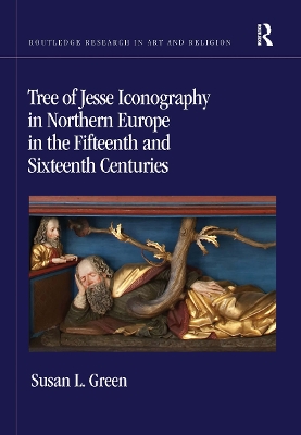 Tree of Jesse Iconography in Northern Europe in the Fifteenth and Sixteenth Centuries by Susan L. Green