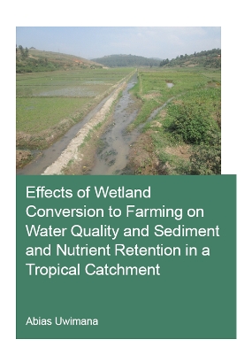 Effects of Wetland Conversion to Farming on Water Quality and Sediment and Nutrient Retention in a Tropical Catchment book