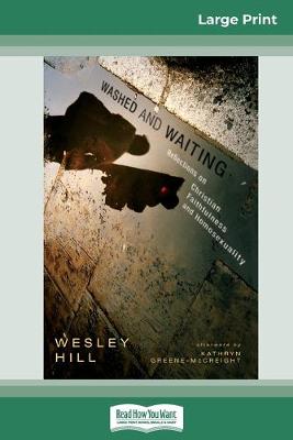 Washed and Waiting: Reflections on Christian Faithfulness and Homosexuality (16pt Large Print Edition) by Wesley Hill