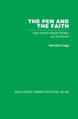 The The Pen and the Faith: Eight Modern Muslim Writers and the Qur'an by Kenneth Cragg
