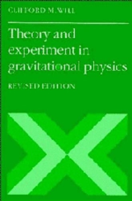 Theory and Experiment in Gravitational Physics by Clifford M. Will