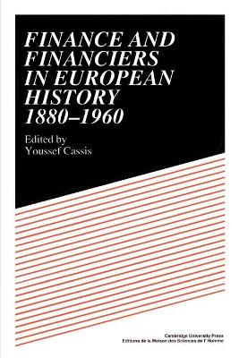 Finance and Financiers in European History 1880-1960 by Youssef Cassis