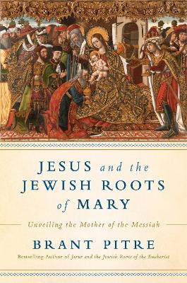 Jesus and the Jewish Roots of Mary: Unveiling the Mother of the Messiah book