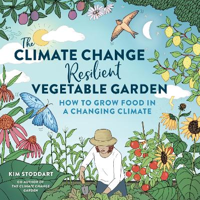 The Climate Change–Resilient Vegetable Garden: How to Grow Food in a Changing Climate book