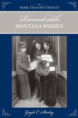 More than Petticoats: Remarkable Montana Women by Gayle Shirley