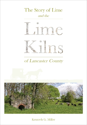 The Story of Lime and the Lime Kilns of Lancaster County book